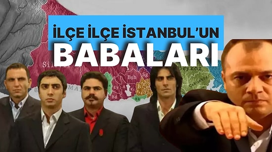 Kurtlar Vadisi Evreninde İstanbul Kimindi? İşte İlçe İlçe İstanbul’un Babaları