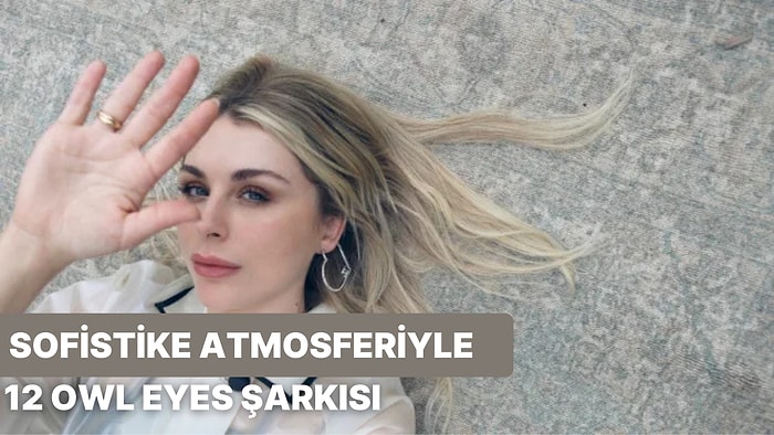 Sofistike Atmosferiyle 12 Owl Eyes Şarkısı