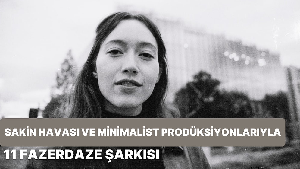 Sakin Havası ve Minimalist Prodüksiyonlarıyla Öne Çıkan 11 Fazerdaze Şarkısı