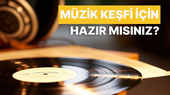 Müzik Ruhun Gıdasıysa Haydi Yeni Lezzetler Keşfedelim! Dinlerken Kendinizi Kaybedeceğiniz 13 Muhteşem Parça