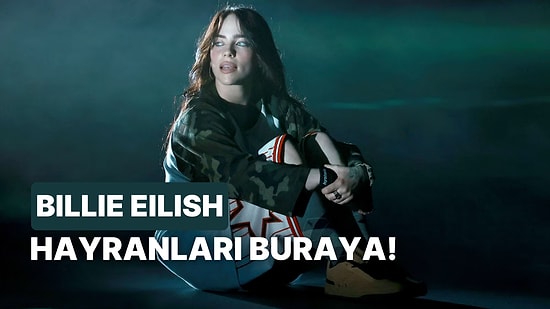 Billie Eilish’in Şarkı Sözlerinin Eksik Kelimelerini Tamamlayabilecek misin?