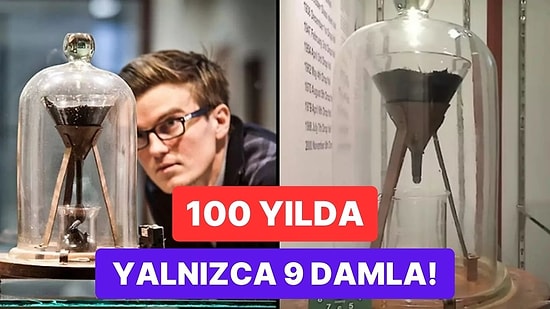 100 Yılda 9 Damla: 1927 Yılında Başlayan Zift Damlası Deneyi Sabır Testine Dönüştü!