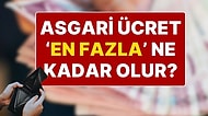 Asgari Ücret Ne Kadar Olacak? Milyonlarca Kişinin Beklediği Asgari Ücrette En Yüksek Rakam Belli Oldu