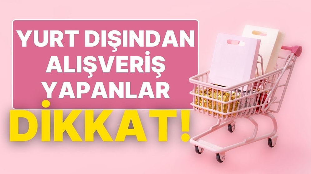 Yurt Dışı Sitelerden Alışveriş Yapanlar Dikkat! Kargo Ücretlerine İlişkin Düzenleme Geldi