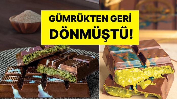 Gümrükten Geri Dönmüştü: Dubai Çikolatası İçin Resmi Denetim Kararı Alındı