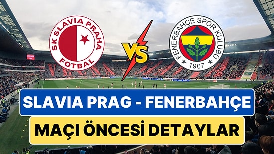 Slavia Prag - Fenerbahçe Maçı Ne Zaman, Saat Kaçta ve Hangi Kanalda?