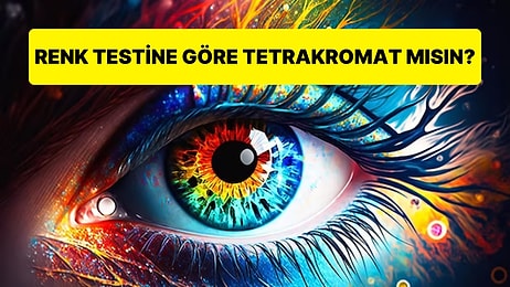 Tetrakromasi Testi! Renk Testine Göre Tetrakromat mısın?