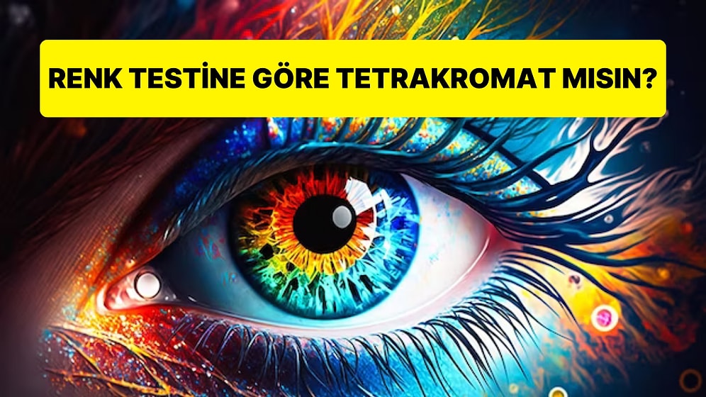 Tetrakromasi Testi! Renk Testine Göre Tetrakromat mısın?