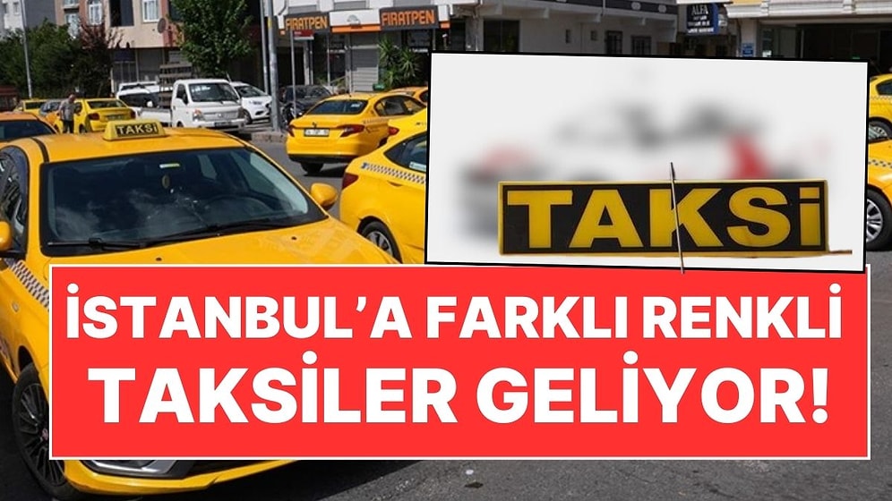 İstanbul'a Farklı Renkli Taksiler Geliyor: İBB Anket Başlattı, 5 Farklı Seçenek Var!