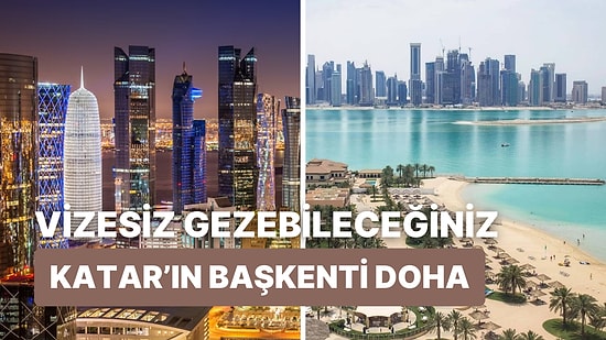 Hem Deniz Hem Kültür Tatili Yapabileceğiniz Doha'ya Vizesiz Gidebileceğinizi Biliyor muydunuz?