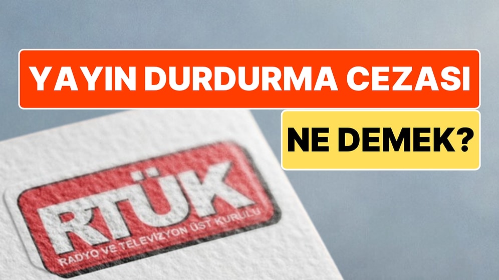 RTÜK Program Durdurma Cezası Nedir? Yayın Durdurma Yaptırımı Olunca Diziler Sonlanıyor mu?