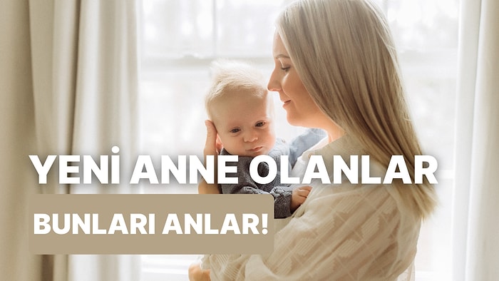 Yeni Anne Olanların Karşılaştığı 10 Gerçek