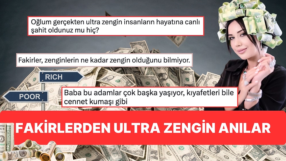 Zenginliğe Bakış Açınız Değişecek! Ultra Zenginlerle Karşılaşanlardan Trajikomik Hikayeler!