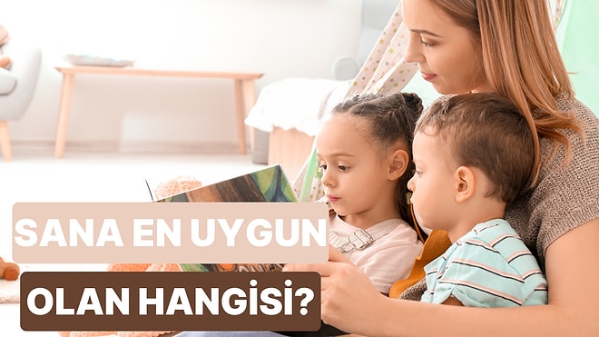 Senin İçin En İyi Çocuk Bakıcısı Tipi Hangisi?