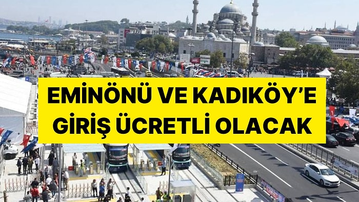 Araç Sahiplerini İlgilendiriyor! İstanbul’da Yeni Dönem Başlıyor: Eminönü ve Kadıköy’e Giriş Ücretli Olacak