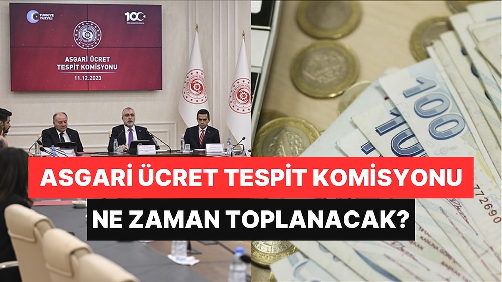 Asgari Ücret Tespit Komisyonu Ne Zaman Toplanacak? Asgari Ücret Tespit Komisyonu Kimlerden Oluşuyor?