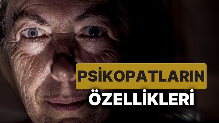 Psikopatların Sahip Olduğu Özellikler Belirlendi! İşte, Kişinin Psikopat Olabileceğini Gösteren İşaretler