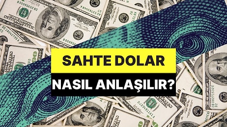 Sahte Dolar Nasıl Anlaşılır? Gerçek Dolar ve Sahte Doları Ayırt Etmenin Yolları