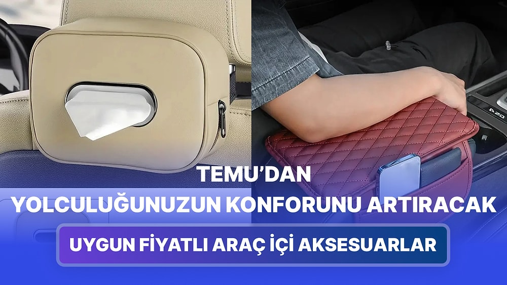 Temu’dan Satın Alarak Uyguna Getirebileceğiniz Araç İçi Aksesuarları