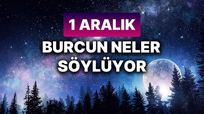 Günlük Burç Yorumuna Göre 1 Aralık Pazar Günün Nasıl Geçecek?