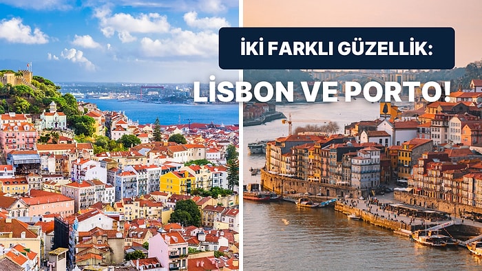 Portekiz’in Her Konuda Birbiriyle Rekabet Ettiği İki Şehrini Karşılaştırıyoruz: Lizbon vs Porto