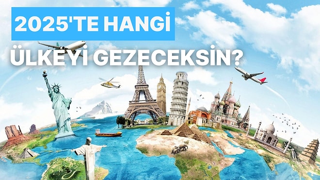 2025'te Hangi Ülkeyi Gezeceğini Tahmin Ediyoruz!