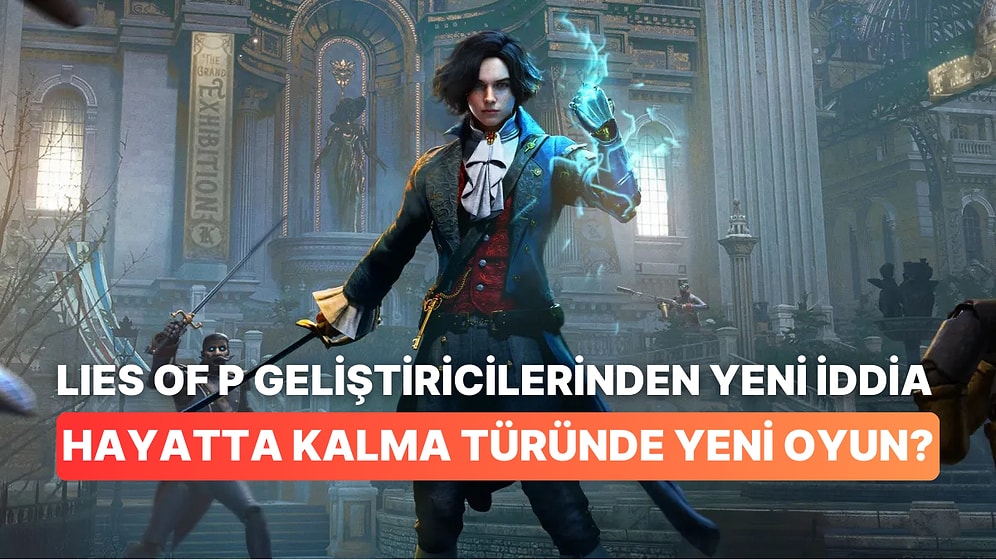 İddia: Lies of P Geliştiricileri Yeni Bir Hayatta Kalma Korku Oyunu Üzerine Çalışıyor!