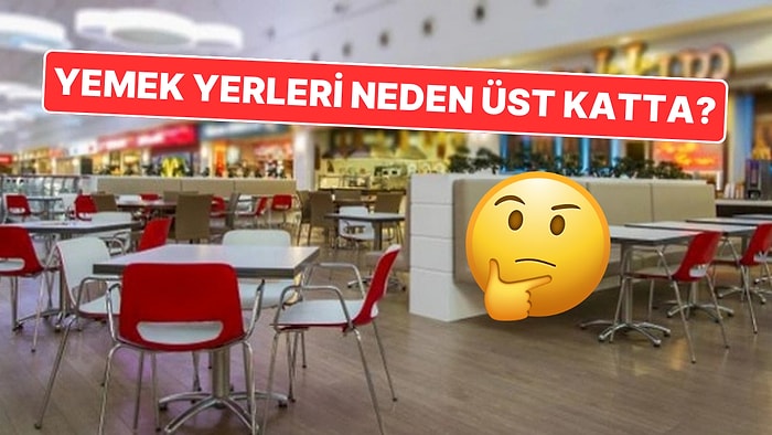 AVM'lerde Yemek Yerlerinin Hep Üst Katlarda Olmasının Stratejik Nedenleri