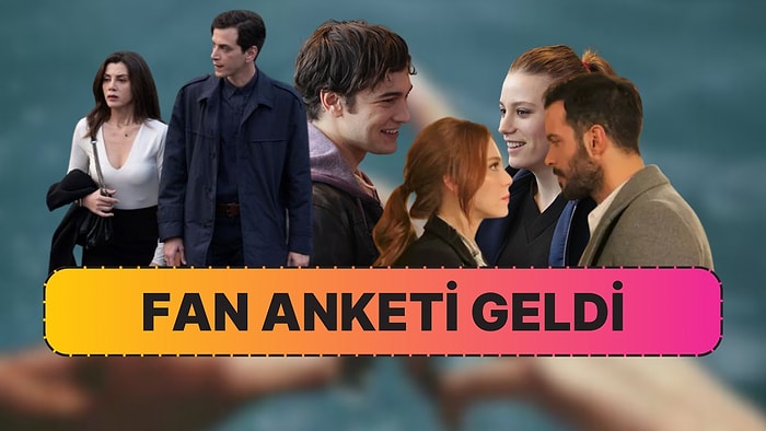 Fan Anketi Geldi! Sizce 'İlk ve Son'un Üçüncü Sezonunda Hangi Dizi Çifti Oynamalı?