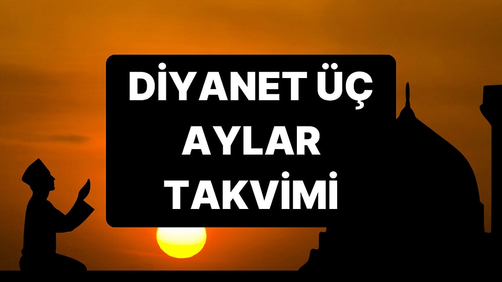 Üç Aylar Ne Zaman Başlıyor, İlk Kandil Ne Zaman? 2025 Üç Aylar Takvimi