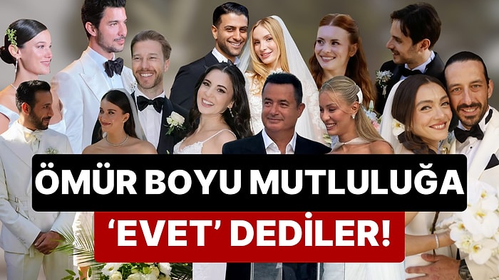 Onlar Erdi Muradına Biz Çıkalım Kerevetine: 2024 Senesinde Bir Ömür Boyu Mutluluğa 'Evet!' Diyen Ünlü İsimler