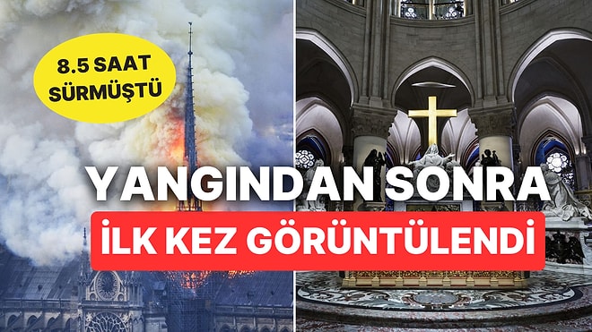 861 Yıllık Notre Dame Kilisesi Yıllar Sonra Açılıyor: 8.5 Saatlik Yangının İzleri Silindi