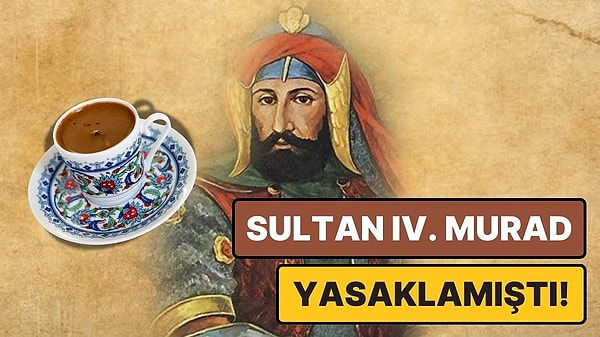 9. Osmanlı'da Bir Zamanlar Kahve İçmek Neden Günah Sayılmış ve Yasaklanmıştı?