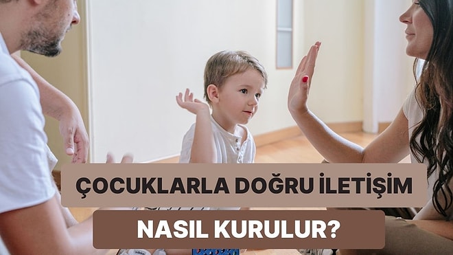 Çocuğunuzla Temelleri Sağlam İyi Bir İletişim Kurmanın 11 Altın Kuralı