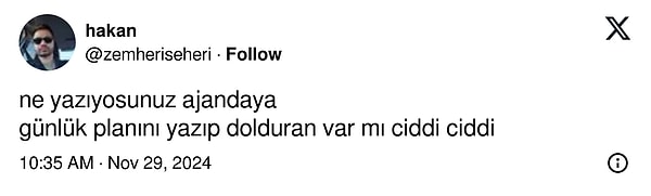 X'te (Twitter) '@zemheriseheri' isimli kullanıcı '@bintelshalabyya' isimli kullanıcının ajanda paylaşımını alıntıladı ve "Ne yazıyosunuz ajandaya... Günlük planını yazıp dolduran var mı ciddi ciddi" sorusunu yöneltti.