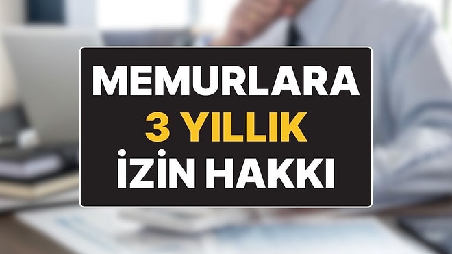 Meclis’e Yeni Kanun Teklifi Verildi: Memurlara 3 Yıllık İzin Hakkı Geliyor