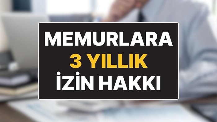 Meclis’e Yeni Kanun Teklifi Verildi: Memurlara 3 Yıllık İzin Hakkı Geliyor