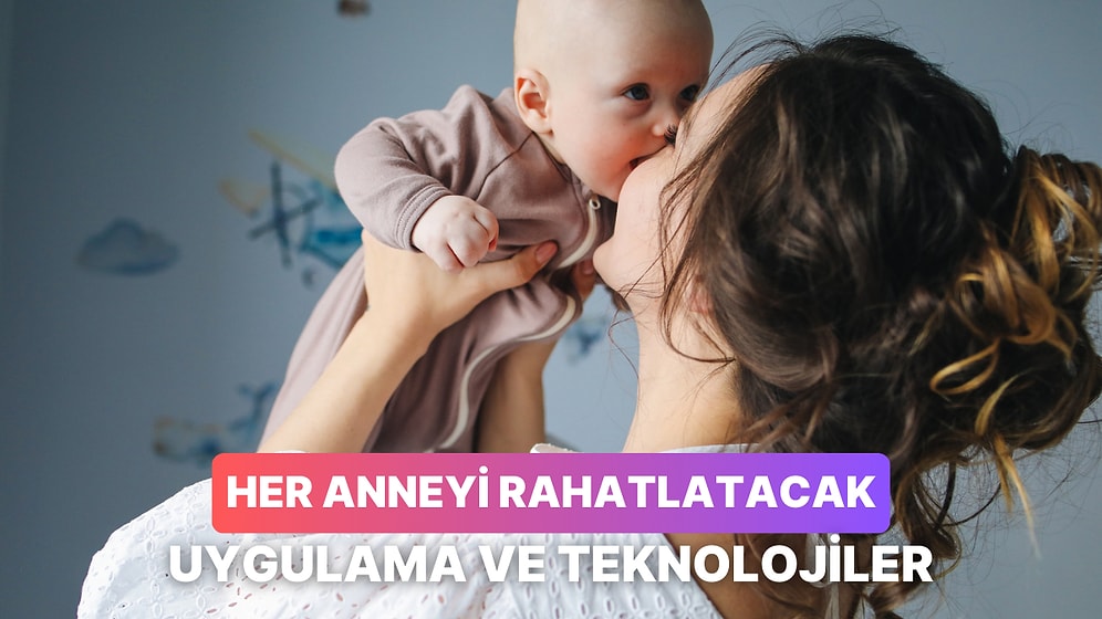 Çocuk Bakımı Konusunda Her Anneyi Rahatlatacak 11 Teknolojik Alet ve Uygulama