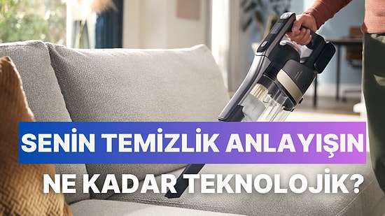 Senin Temizlik Anlayışın Ne Kadar Teknolojik?