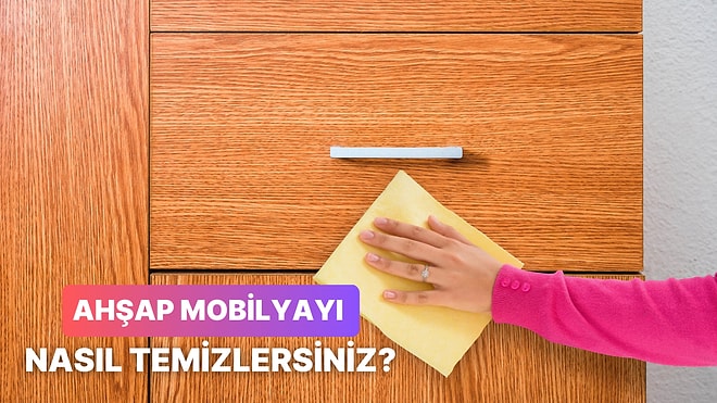 Aman Dikkat! Ahşap Mobilyalar Nasıl Temizlenir?