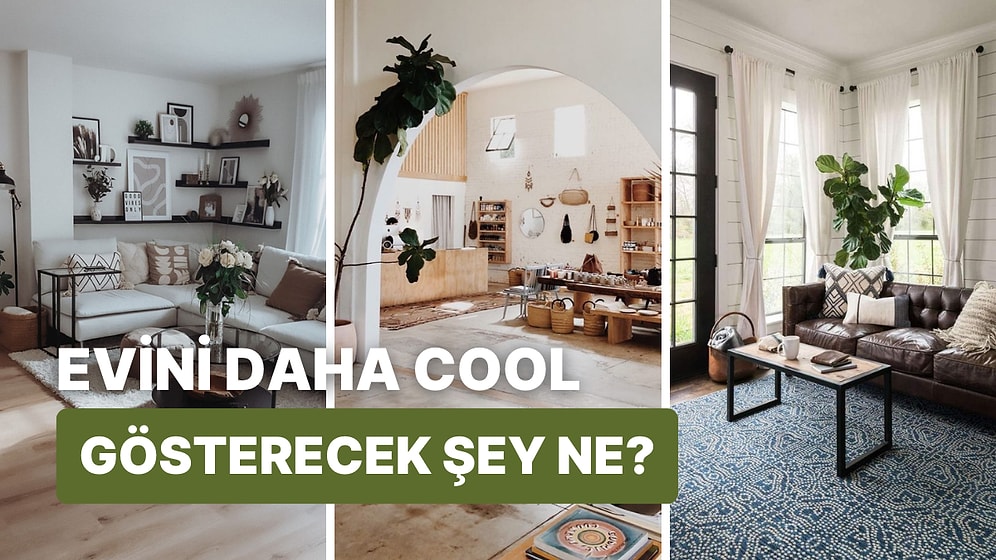 Evini Daha Cool Gösterecek Şeyi Söylüyoruz!