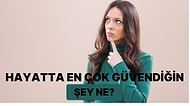 Hayatta En Çok Güvendiğin Şey Ne?