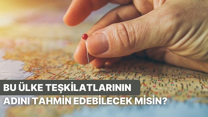 Bu Ülke Teşkilatların Adını Kısaltmalarından Tahmin Edebilecek misin?