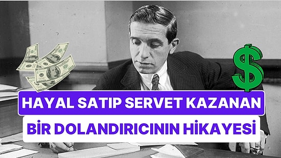 Hayal Satıp Servet Kazanan Ponzi'nin Hepimize Tanıdık Gelecek Dolandırıcılık Hikayesi