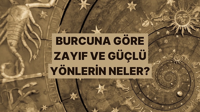 Burcuna Göre En Güçlü ve En Zayıf Yönünü Keşfetmeye Hazır mısın?