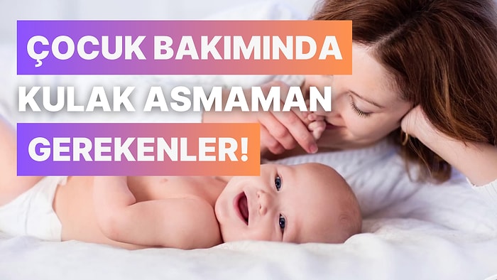 Başkalarının Çocuk Bakımı Konusunda Sana Söylediğinde Kulak Asmaman Gereken 11 Şey