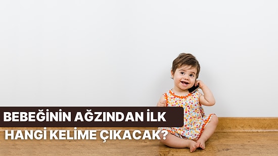 Bebeğinin İlk Sözü Ne Olacak?