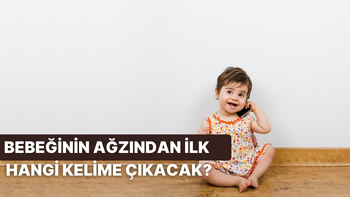 Bebeğinin İlk Sözü Ne Olacak?