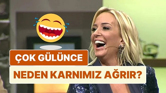 Çok Güldüğümüzde Karnımızın Ağrımasının İlginç Sebeplerini Keşfetmeye Hazır mısınız?