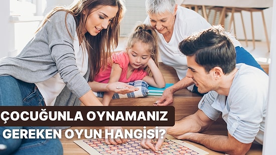 Çocuğunla Hangi Oyunları Oynamalısınız?